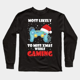 Most Likely To Miss Christmas While Gaming Xmas Family Long Sleeve T-Shirt